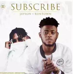Jayson - Subscribe Ft. Runtown
